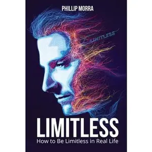 USED-Limitless: How to Be Limitless in Real Life by Morra, Phillip (Paperback)