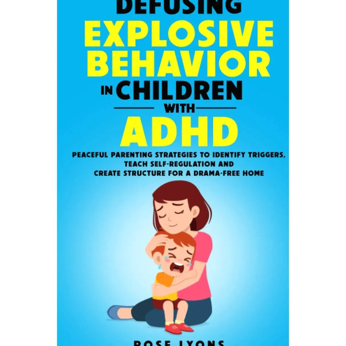Defusing Explosive Behavior in Children with ADHD: Peaceful Parenting Strategies to Identify Triggers, Teach Self-Regulation and Create Structure for a Drama-Free Home (Thriving Beyond Labels Toolbox) Hardcover – March 11, 2023