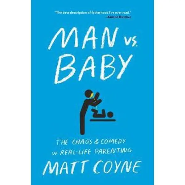 USED-Man vs. Baby: The Chaos and Comedy of Real-Life Parenting by Coyne, Matt (Paperback)