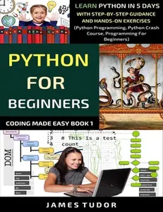 USED Book - Python For Beginners: Learn Python In 5 Days With Step-by-Step Guidance And Hands-On Exercises (Python Programming, Python Crash Course, Pro by Tudor, James (Paperback) - english