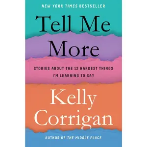 USED-Tell Me More: Stories about the 12 Hardest Things I'm Learning to Say by Corrigan, Kelly (Hardcover)