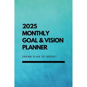 2025 Monthly Goal & Vision Planner – Dream. Plan. Do. Repeat.: Organize Your Goals and Transform Your Vision into Reality Paperback – November 27, 2024