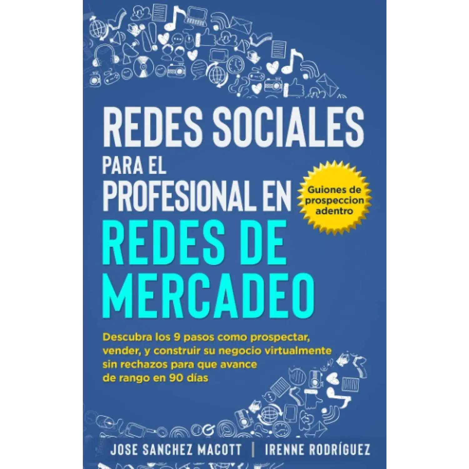 Redes Sociales para el Profesional en Redes de Mercadeo: Descubra los 9 pasoscomo prospectar, vender, y construir su negocio virtualmente sin ... avance derango en 90 días (Spanish Edition)