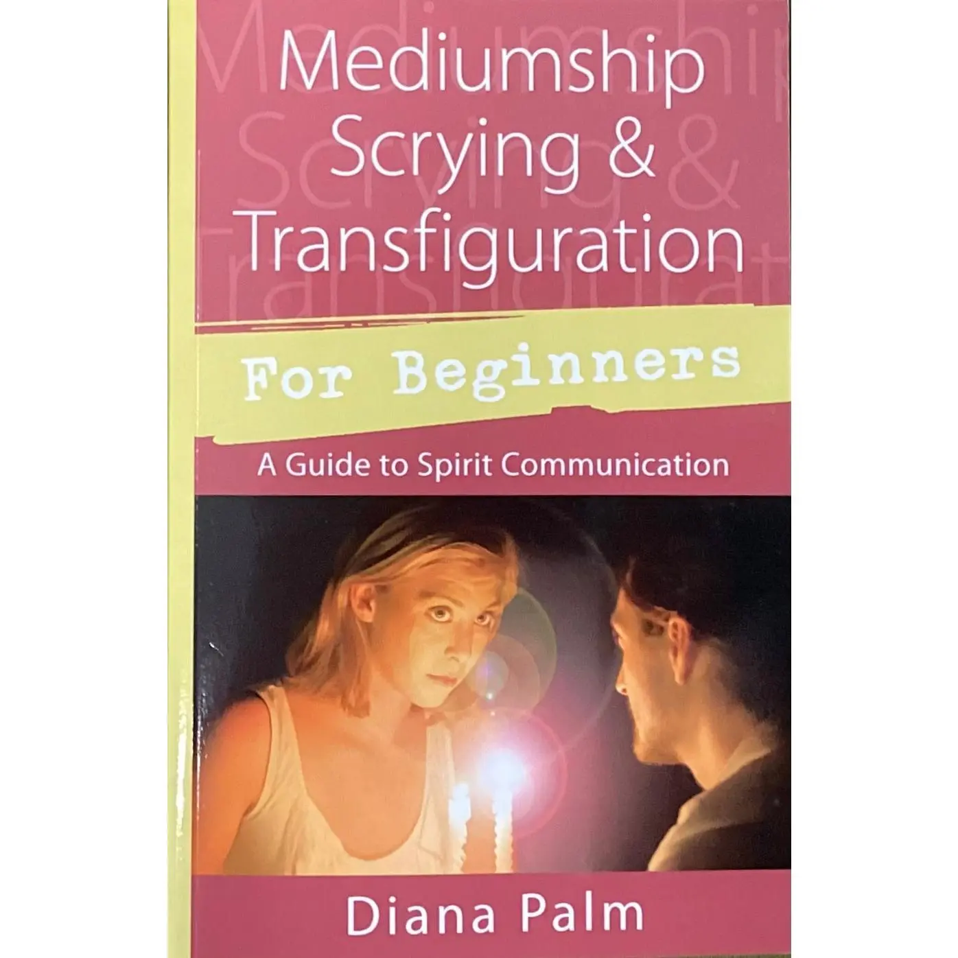 Mediumship, Scrying & Transfiguration for Beginners