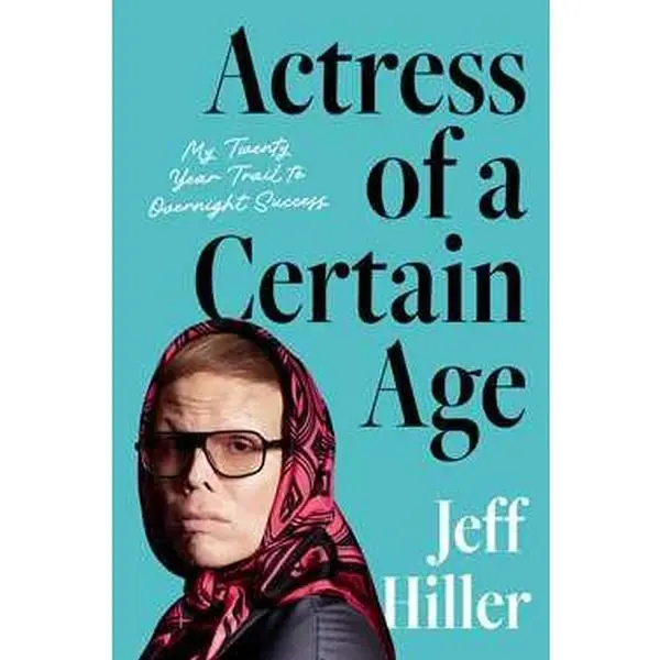 ACTRESS OF A CERTAIN AGE: MY TWENTY-YEAR TRAIL TO OVERNIGHT SUCCESS [Hardcover]