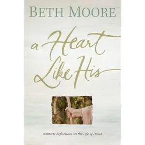 USED-A Heart Like His: Intimate Reflections on the Life of David by Moore, Beth (Paperback)