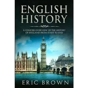 USED-English History: A Concise Overview of the History of England from Start to End by Brown, Eric (Paperback)