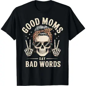 Good Moms Say Bad Words Funny Skeleton Messy Bun Mom T-Shirt