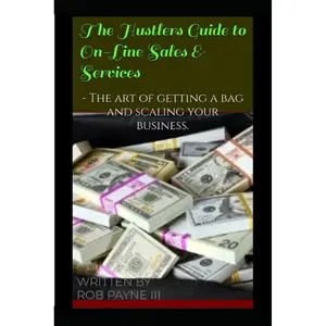 The Hustlers Guide to On-Line Sales & Services: - The art of getting a bag and scaling your business. Paperback – April 3, 2025
