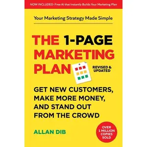 The 1-Page Marketing Plan: Get New Customers, Make More Money, and Stand Out from the Crowd (Now Includes Allan's AI Marketing Architect) -- Allan Dib - Paperback