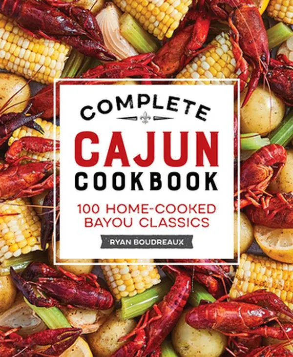 Complete Cajun Cookbook: 100 Home-Cooked Bayou Classics -- Brette McWhorter Sember - Paperback