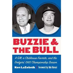 USED-Buzzie and the Bull: A Gm, a Clubhouse Favorite, and the Dodgers' 1965 Championship Season by Lazebnik, Ken (Hardcover)