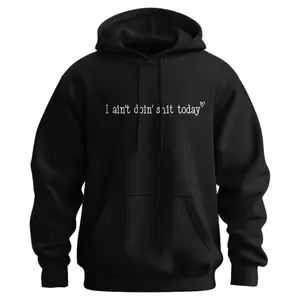 I Ain't doin' Shit Today Hoodie