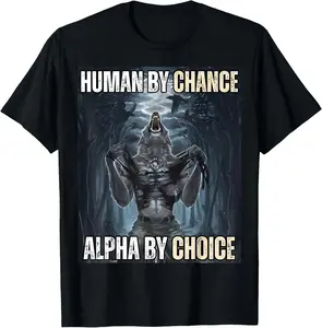 100% Cotton Unisex Human By Chance Alpha By Choice Cool Funny Alpha Wolf Meme T-Shirt