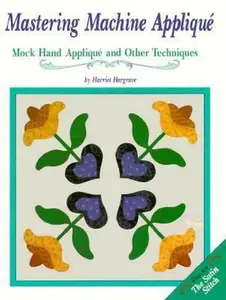 USED-Mastering Machine Applique: The Satin Stitch/Mock Hand Applique and Other Techniques by Harriet Hargrave (Paperback)