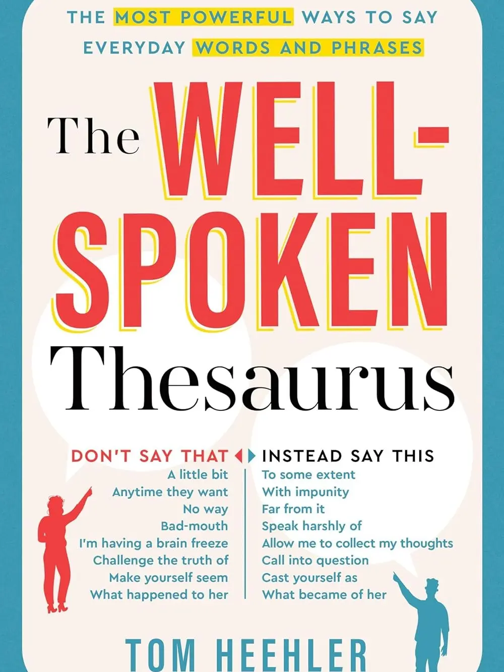 The Well-Spoken Thesaurus: The Most Powerful Ways to Say Everyday Words and Phrases (A Vocabulary Builder for Adults to Improve Your Writing and Speaking Communication Skills) Format: Paperback