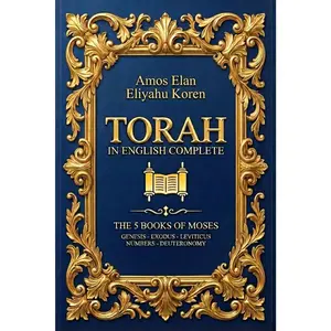 Torah in English Complete: Curated Translation for Modern Reader, Illustrated and Annotated with Reading Maps for Bible Study of Genesis, Exodus, ... Numbers, and Deuteronomy. Includes Art Bonus