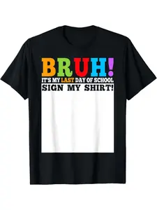 Bruh It'S My Last Day of School Sign My Shirt Students T-Shirt, Men'S T-Shirt - Summer Casual Short Sleeve Tee, Crew Neck, Perfect for Daily Wear & Holiday Gifts