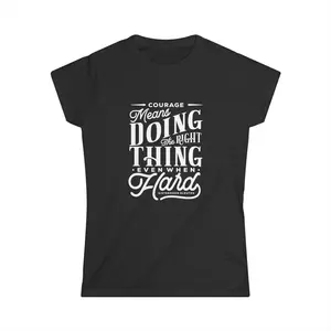 Courage Means Doing The Right Thing Even When Hard; Women's Top