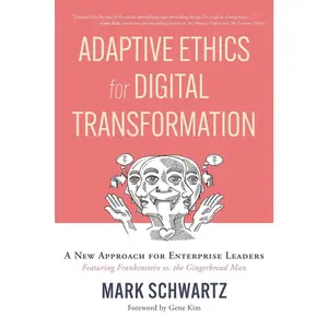 USED-Adaptive Ethics for Digital Transformation: A New Approach for Enterprise Leaders (Featuring Frankenstein Vs the Gingerbread Man) by Schwartz, Mark (Paperback)