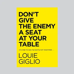 Don't Give The Enemy a Seat at Your Table // Louie Giglio