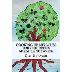 USED-Cooking up Miracles for Children's Miracle Network by Kim Eric Beavers (Paperback)