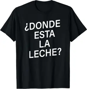DONDE ESTA LA LECHE Shirt | Funny Spanish Milk Meme Shirt T-Shirt Pure Cotton Graphic Tees Menswear Top: Gifts for Men & Women
