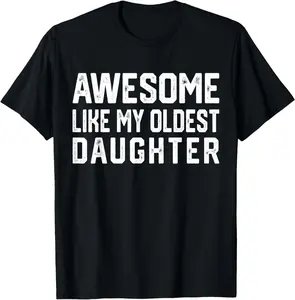 Awesome Like My Oldest Daughter |   Funny Father Mom Dad Joke T-Shirt Crewneck Casual