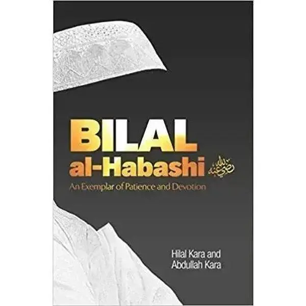Bilal al-Habashi (RA): An Exemplar of Patience and Devotion