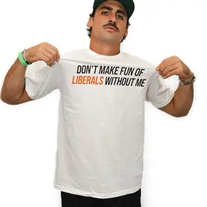 Men’s Liberals 2.0 Bold Statement Tee |     "Don't Make Fun of Liberals Without Me" White T-Shirt