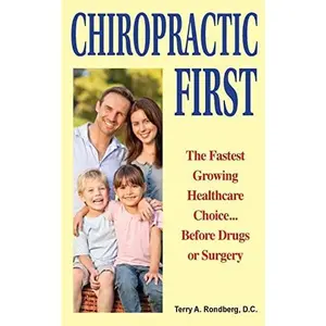 USED-Chiropractic First: The Fastest Growing Healthcare Choice... Before Drugs or Surgery by Rondberg D. C., Terry a. (Paperback)