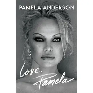 Love, Pamela: A Memoir by Pamela Anderson [Hardback Book]