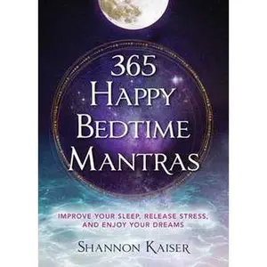 365 HAPPY BEDTIME MANTRAS: IMPROVE YOUR SLEEP, RELEASE STRESS, AND ENJOY YOUR DREAMS [Tradepaper]