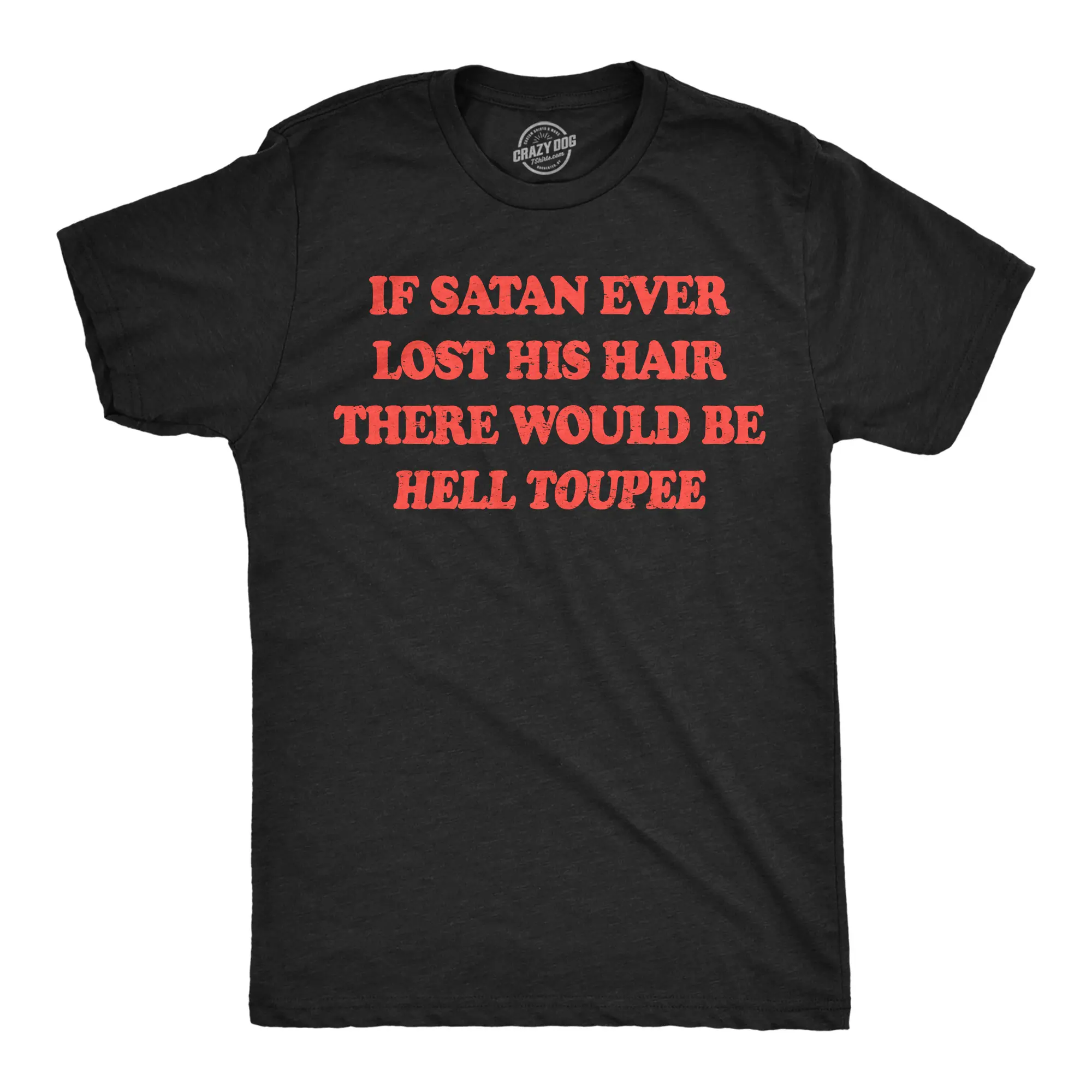 Mens Funny T Shirts If Satan Ever Lost His Hair There Would Be Hell Toupee Sarcastic Graphic Novelty Tee for Men Mens Funny T Shirts Cool Vintage Fashion T-Shirt Gift Classic Menswear Halloween Apparel for Men Black -