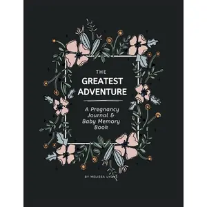 The Greatest Adventure - A Pregnancy Journal and Baby Memory Book: A Guided, Week by Week Pregnancy Journey Book for First Time Moms and Expecting Moms Paperback – April 26, 2024