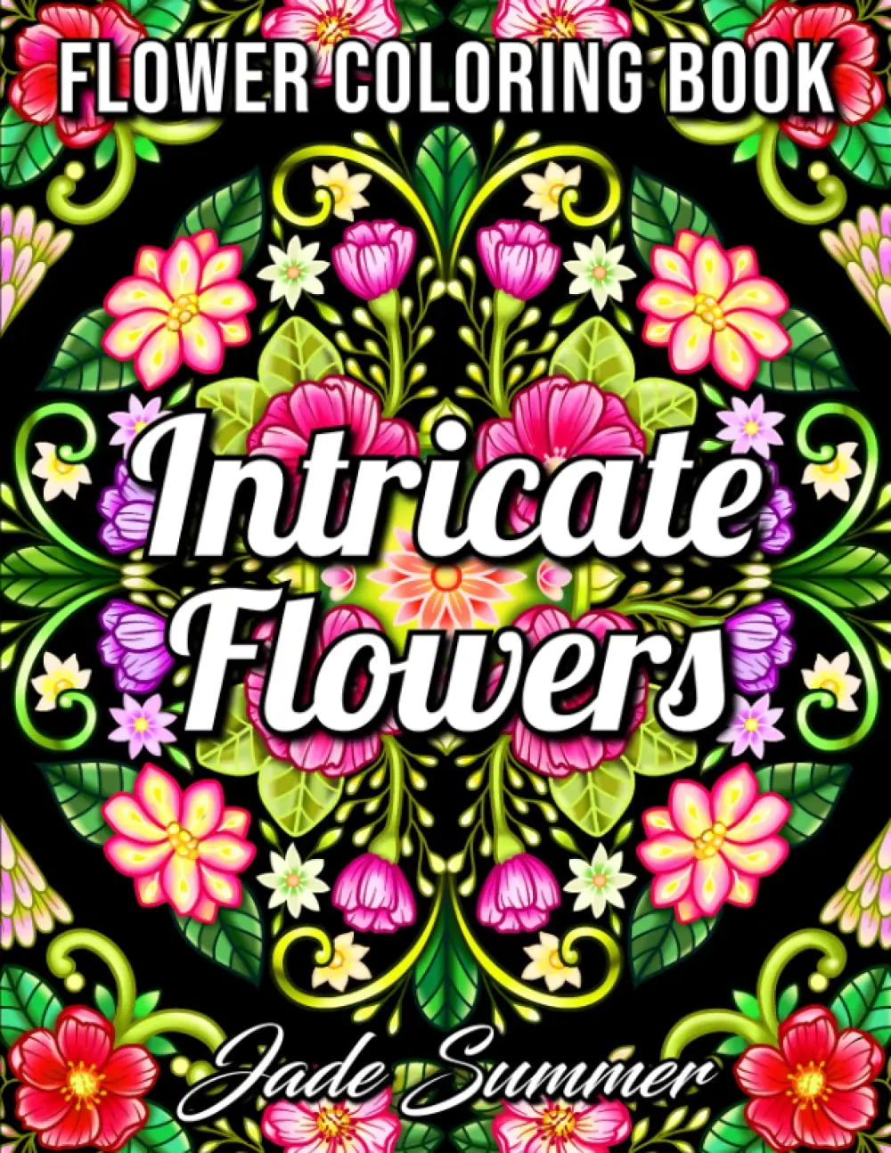 Intricate Flowers: An Adult Coloring Book with 50 Detailed Flower Designs for Relaxation and Stress Relief (Intricate Coloring Books), Paperback