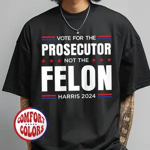 Vote For the Prosecutor Not the Felon Comfort Colors Shirt, Vote Democracy in the 2024 Election, Vote Blue T-Shirt, Kamala Harris 2024 Shirt