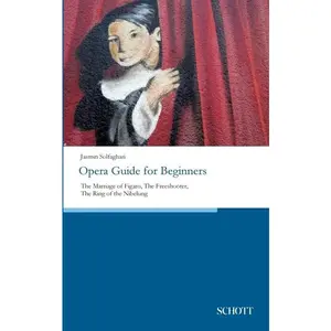 Opera Guide for Beginners: The Marriage of Figaro, The Freeshooter, The Ring of the Nibelung - Paperback