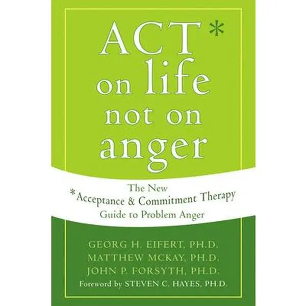 USED Book - Act on Life Not on Anger: The New Acceptance and Commitment Therapy Guide to Problem Anger by Eifert, Georg H. (Paperback) - english