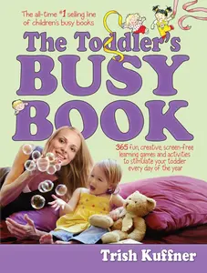 USED-Toddler's Busy Book: 365 Fun, Creative, Screen-Free Learning Games and Activities to Stimulate Your Toddler Every Day of the Year by Kuffner, Trish (Paperback)