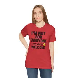 Sassy Statement Tee: "I'M NOT FOR EVERYONE and YOU'RE WELCOME" - Unisex Jersey Short Sleeve T-shirt, Casual Shirt Cotton Fabric Top Womenswear