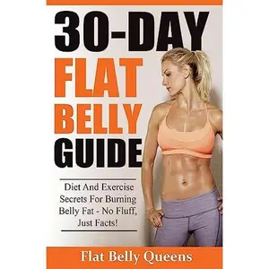 USED-30-Day Flat Belly Guide: Diet and Exercise Secrets For Burning Belly Fat Fast - No Fluff, Just Facts!(Booklet) by Queens, Flatbelly (Paperback)