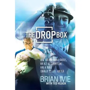 USED-The Drop Box: How 500 Abandoned Babies, an Act of Compassion, and a Movie Changed My Life Forever by Ivie, Brian (Paperback)