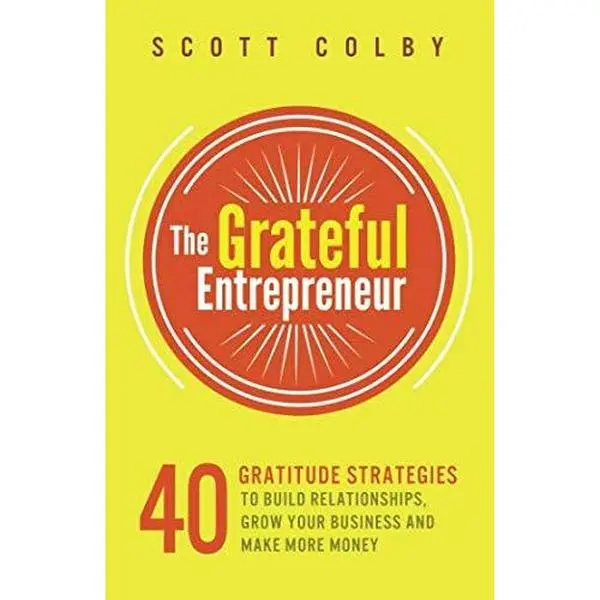 USED-The Grateful Entrepreneur: 40 Gratitude Strategies To Build Relationships, Grow Your Business And Make More Money by Scott Colby (Paperback)