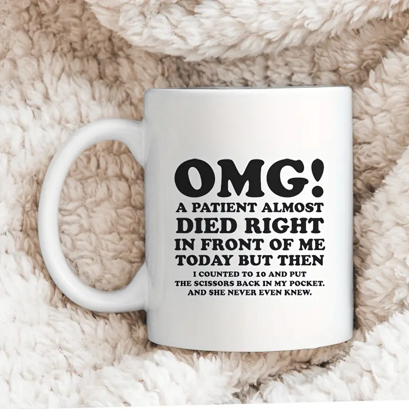 White Ceramic Mug, Unique Nurse & Doctor Gift - 'OMG! A Patient Almost Died Right In Front Of Me Today' Coffee Mug - Funny & Sarcastic Mug - Perfect Gift For Doctors & Nurses - for restaurants/cafes Drinkware Beverage