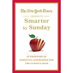 USED-The New York Times Presents Smarter by Sunday: 52 Weekends of Essential Knowledge for the Curious Mind by The New York Times (Hardcover)