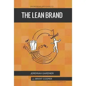 USED-Entrepreneur's Guide To The Lean Brand: How Brand Innovation Transforms Organizations, Discovers New Value and Creates Passionate Customers by Gardner, Jeremiah (Hardcover)