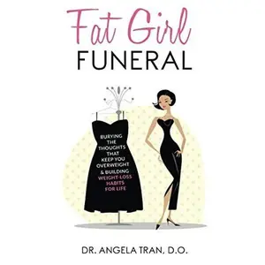 USED-Fat Girl Funeral: Burying the Thoughts That Keep You Overweight & Building Weight-Loss Habits for Life by Dr. Angela Tran D.O. (Paperback)