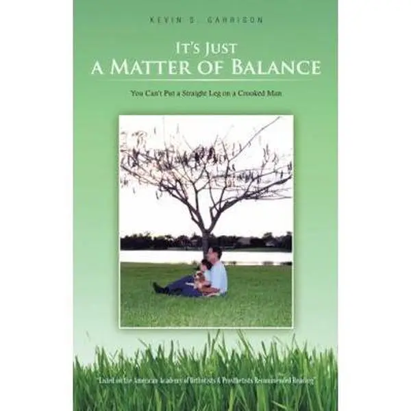 USED Book - It's Just a Matter of Balance - You Can't Put a Straight Leg on a Crooked Man: Amputee Help & Rehabilitation, Inspirational Prosthetists Autobiography, Prosthetic Education, Anger Management by Kevin S. Garrison (Paperback) - english