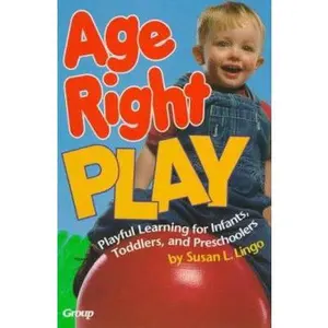 USED-Age-Right Play: Playful Learning for Infants, Toddlers, and Preschoolers by Susan L. Lingo (Paperback)